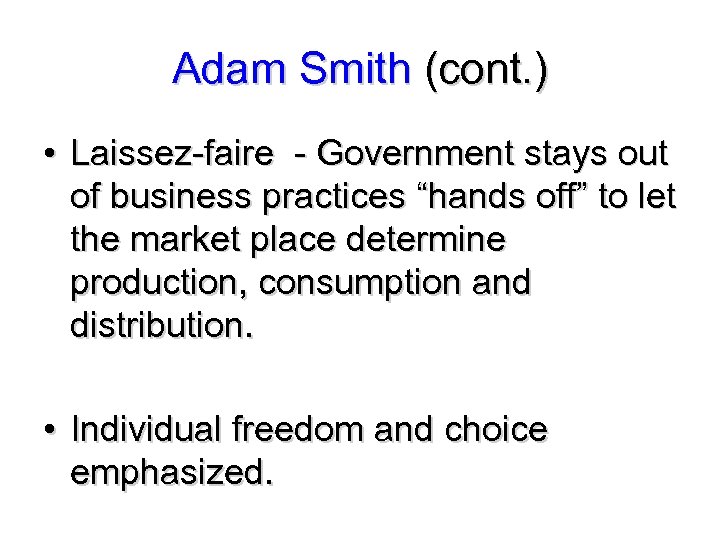 Adam Smith (cont. ) • Laissez-faire - Government stays out of business practices “hands
