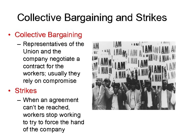Collective Bargaining and Strikes • Collective Bargaining – Representatives of the Union and the