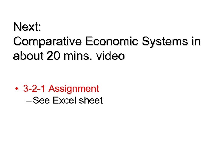 Next: Comparative Economic Systems in about 20 mins. video • 3 -2 -1 Assignment