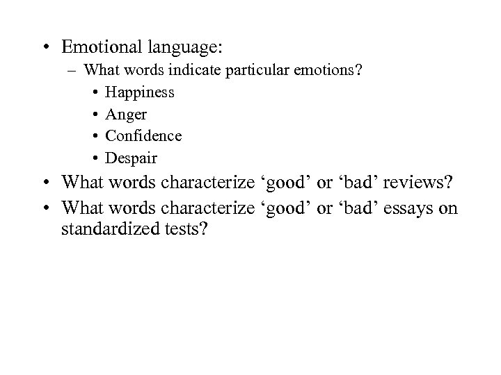  • Emotional language: – What words indicate particular emotions? • Happiness • Anger