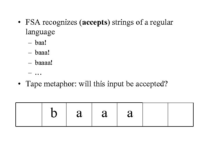  • FSA recognizes (accepts) strings of a regular language – – baa! baaaa!