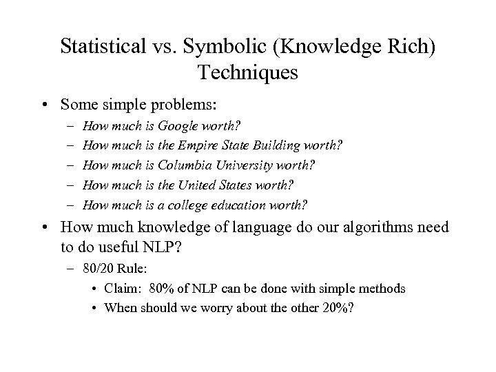 Statistical vs. Symbolic (Knowledge Rich) Techniques • Some simple problems: – – – How