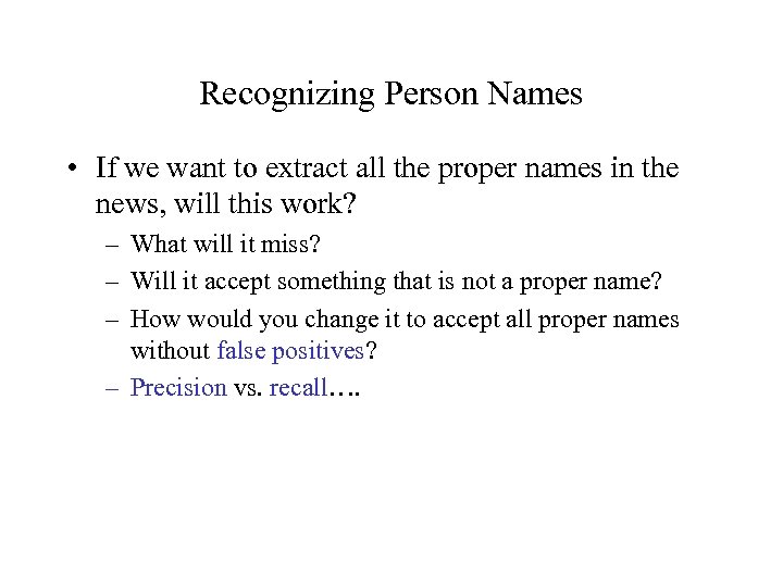 Recognizing Person Names • If we want to extract all the proper names in