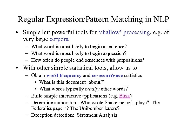 Regular Expression/Pattern Matching in NLP • Simple but powerful tools for ‘shallow’ processing, e.