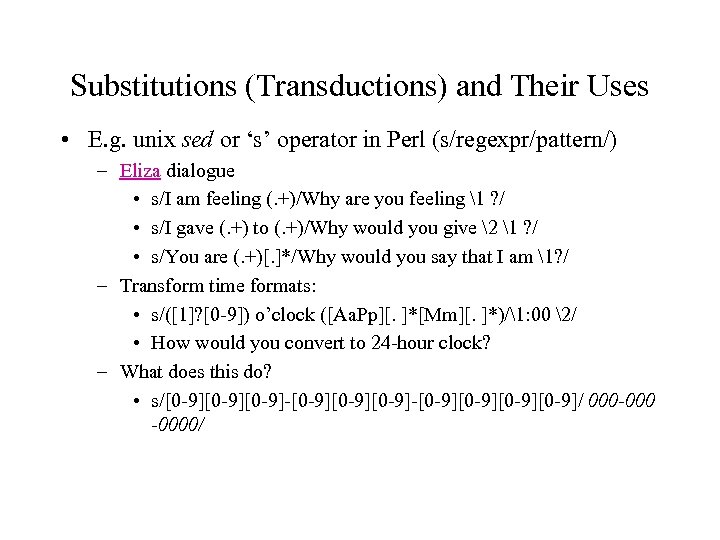 Substitutions (Transductions) and Their Uses • E. g. unix sed or ‘s’ operator in
