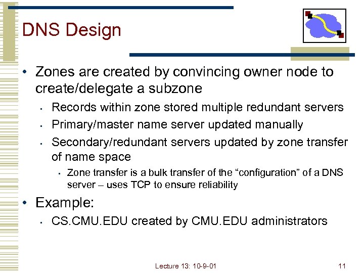 DNS Design • Zones are created by convincing owner node to create/delegate a subzone