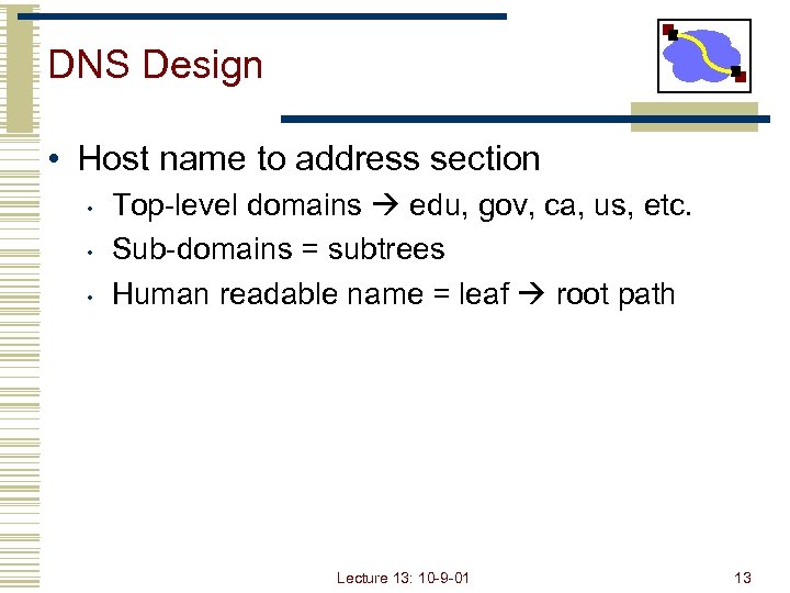 DNS Design • Host name to address section • • • Top-level domains edu,