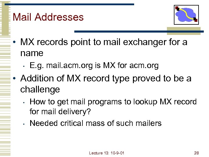 Mail Addresses • MX records point to mail exchanger for a name • E.