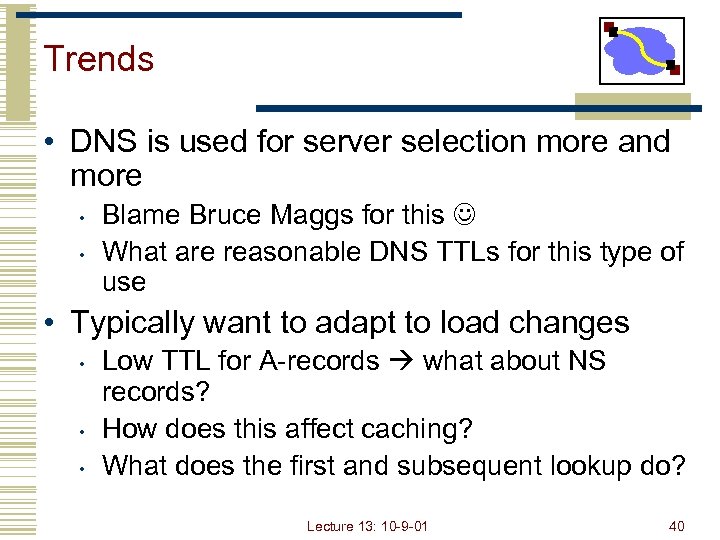 Trends • DNS is used for server selection more and more • • Blame