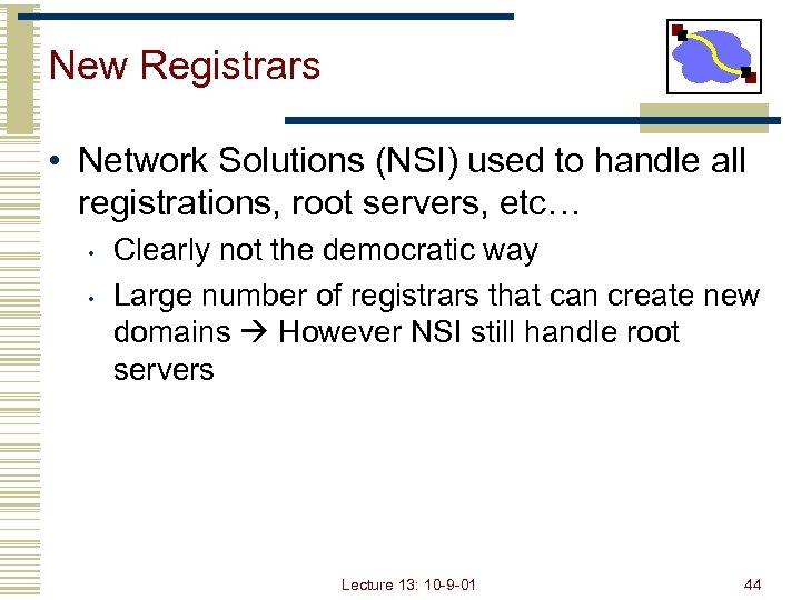New Registrars • Network Solutions (NSI) used to handle all registrations, root servers, etc…