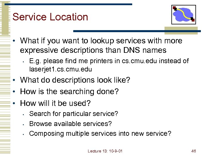 Service Location • What if you want to lookup services with more expressive descriptions