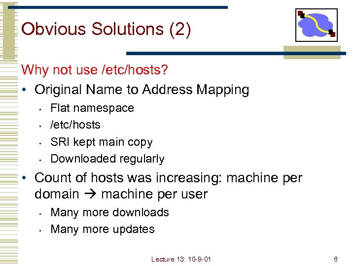 Obvious Solutions (2) Why not use /etc/hosts? • Original Name to Address Mapping •
