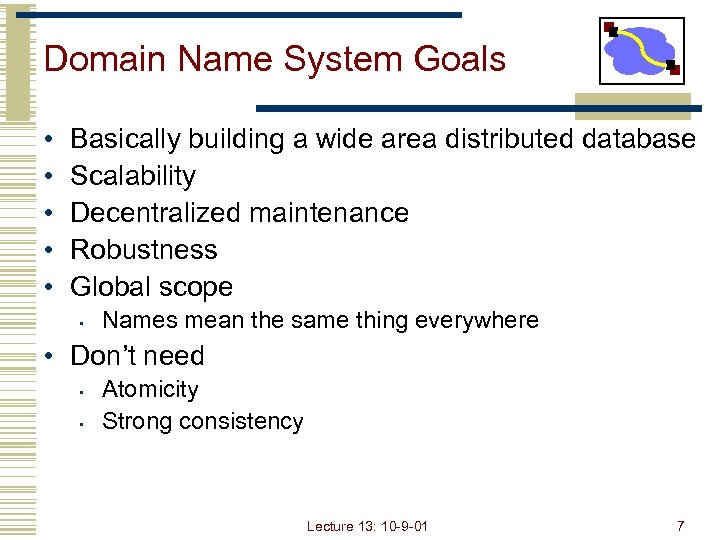 Domain Name System Goals • • • Basically building a wide area distributed database
