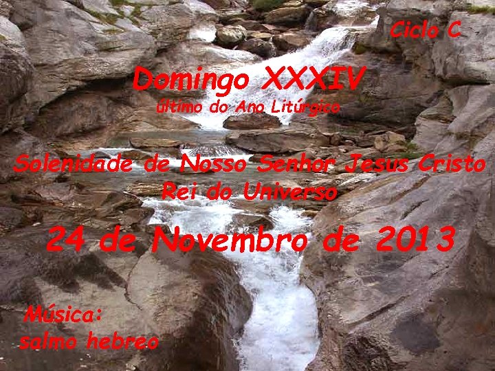 Ciclo C Domingo XXXIV último do Ano Litúrgico Solenidade de Nosso Senhor Jesus Cristo