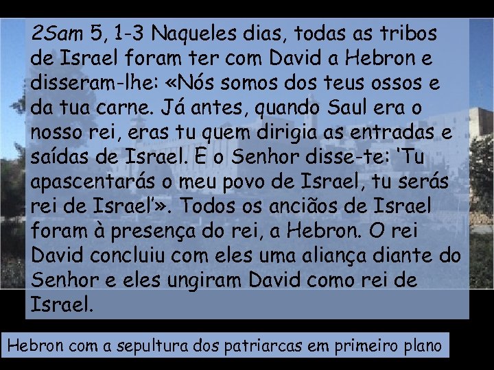 2 Sam 5, 1 -3 Naqueles dias, todas as tribos de Israel foram ter