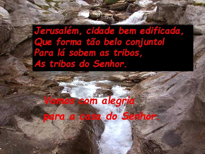 Jerusalém, cidade bem edificada, Que forma tão belo conjunto! Para lá sobem as tribos,