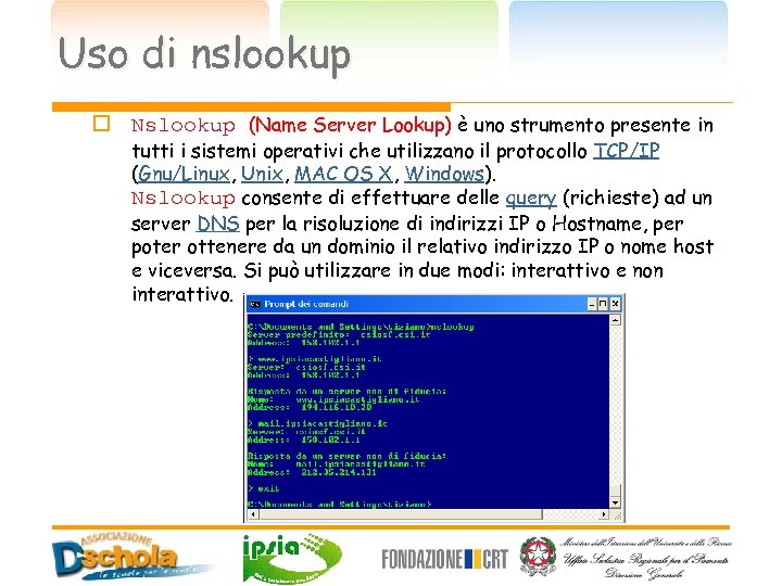 Uso di nslookup o Nslookup (Name Server Lookup) è uno strumento presente in tutti