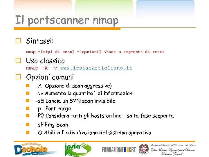 Il portscanner nmap o Sintassi: nmap -[tipi di scan] -[opzioni] <host o segmenti di