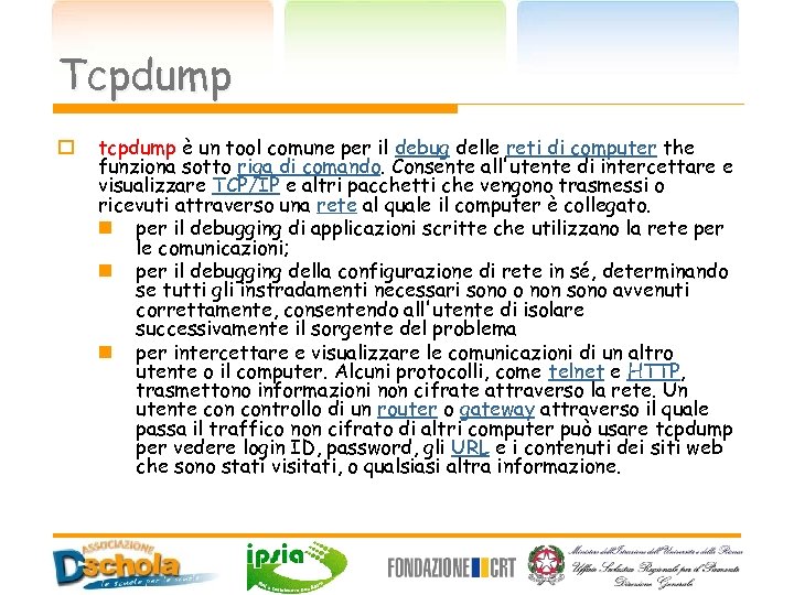Tcpdump o tcpdump è un tool comune per il debug delle reti di computer