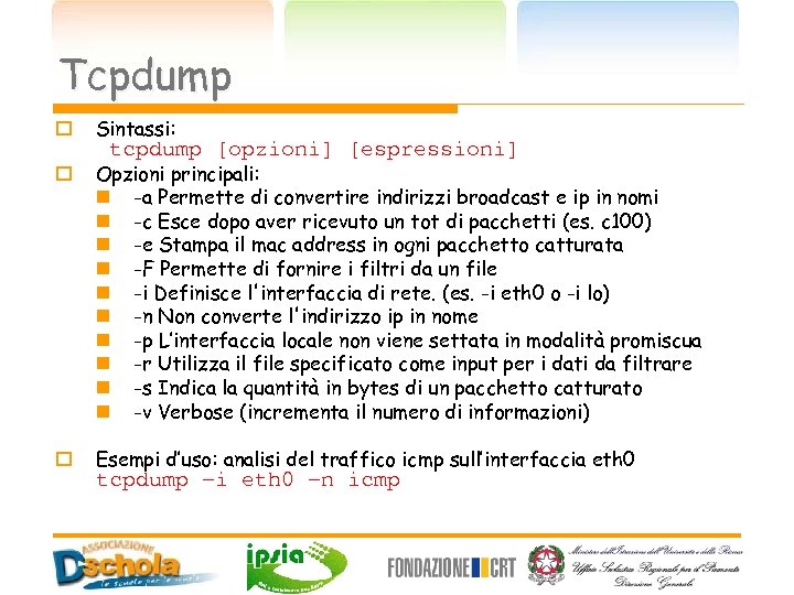 Tcpdump o Sintassi: o Opzioni principali: n -a Permette di convertire indirizzi broadcast e