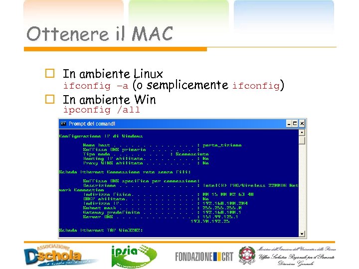 Ottenere il MAC o In ambiente Linux ifconfig –a (o semplicemente ifconfig) o In