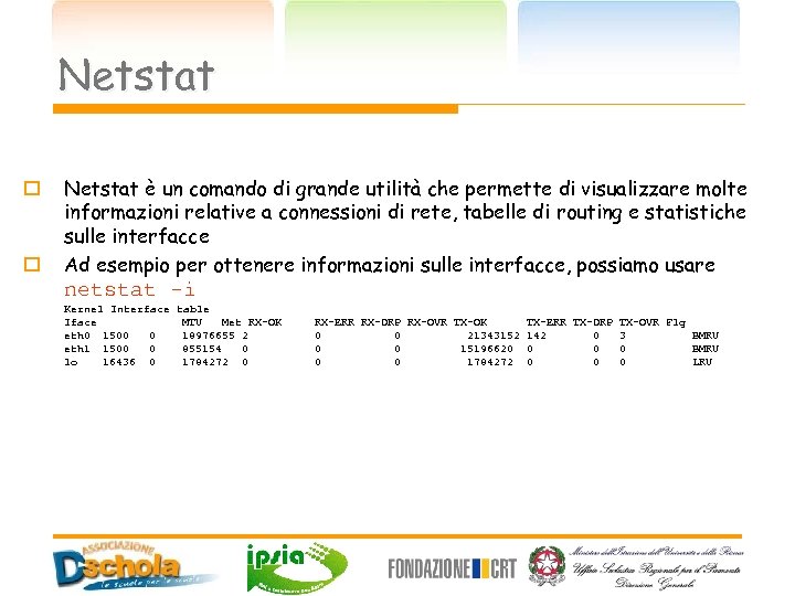 Netstat o o Netstat è un comando di grande utilità che permette di visualizzare
