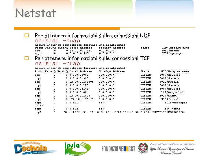 Netstat o Per ottenere informazioni sulle connessioni UDP netstat –nuap Active Internet connections (servers