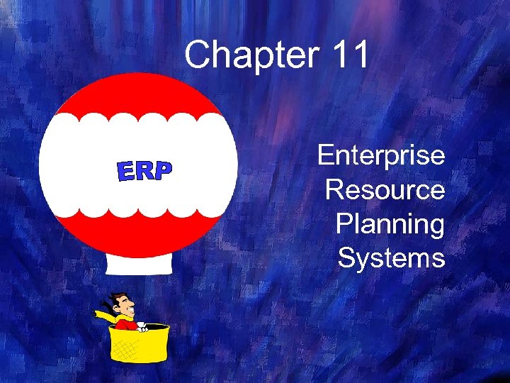 Chapter 11 Enterprise Resource Planning Systems 