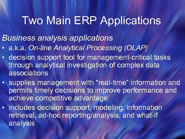 Two Main ERP Applications Business analysis applications • a. k. a. On-line Analytical Processing