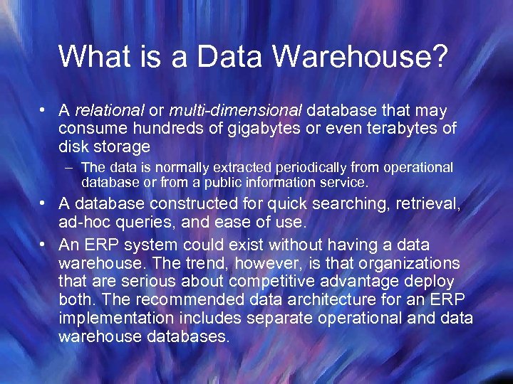 What is a Data Warehouse? • A relational or multi-dimensional database that may consume