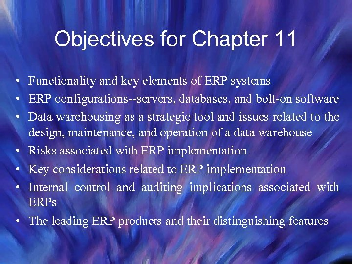 Objectives for Chapter 11 • Functionality and key elements of ERP systems • ERP