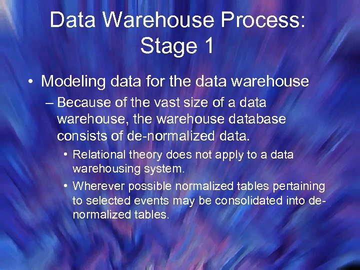 Data Warehouse Process: Stage 1 • Modeling data for the data warehouse – Because