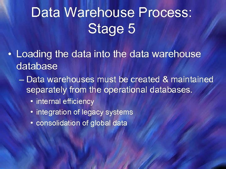 Data Warehouse Process: Stage 5 • Loading the data into the data warehouse database