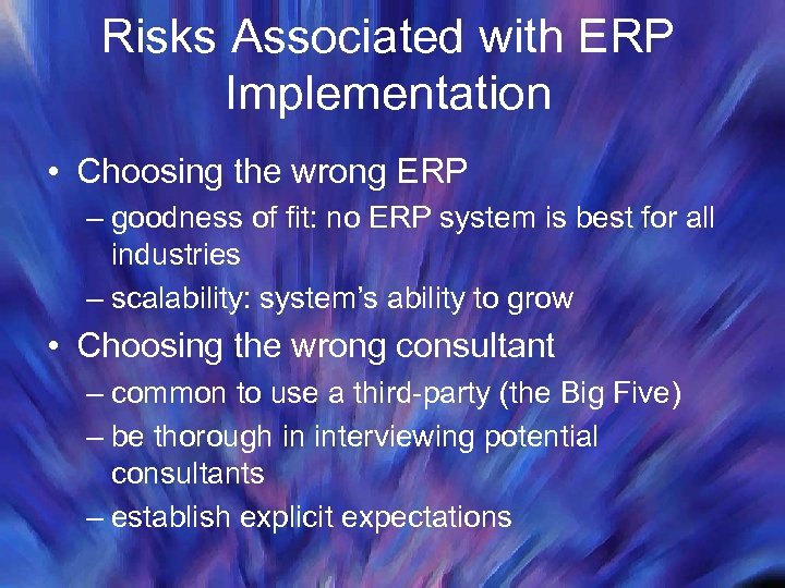 Risks Associated with ERP Implementation • Choosing the wrong ERP – goodness of fit: