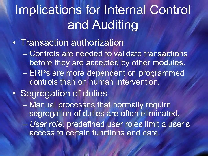 Implications for Internal Control and Auditing • Transaction authorization – Controls are needed to