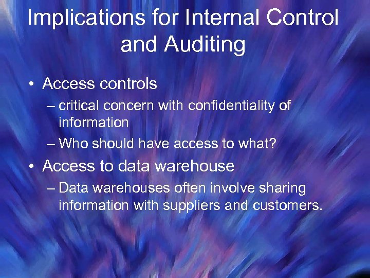 Implications for Internal Control and Auditing • Access controls – critical concern with confidentiality