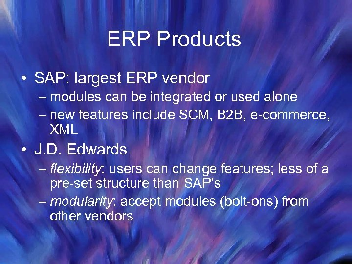 ERP Products • SAP: largest ERP vendor – modules can be integrated or used