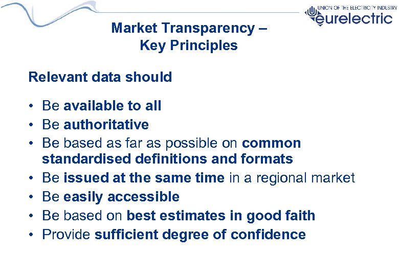 Market Transparency – Key Principles Relevant data should • Be available to all •