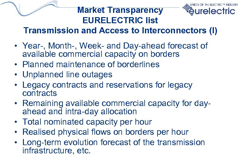 Market Transparency EURELECTRIC list Transmission and Access to Interconnectors (I) • Year-, Month-, Week-