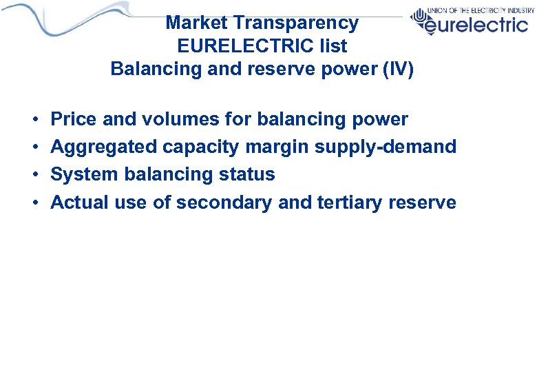 Market Transparency EURELECTRIC list Balancing and reserve power (IV) • • Price and volumes