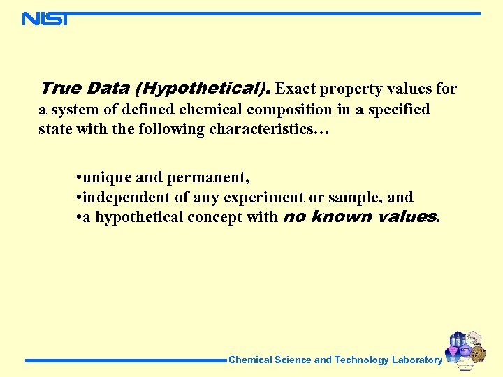 True Data (Hypothetical). Exact property values for a system of defined chemical composition in