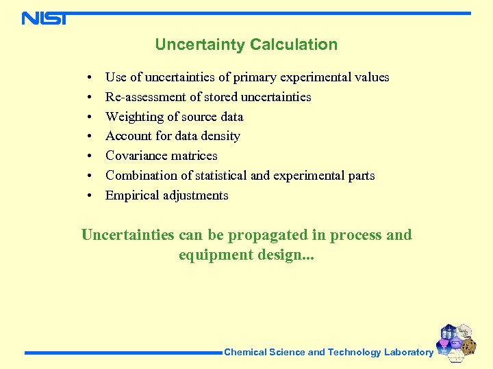 Uncertainty Calculation • • Use of uncertainties of primary experimental values Re-assessment of stored