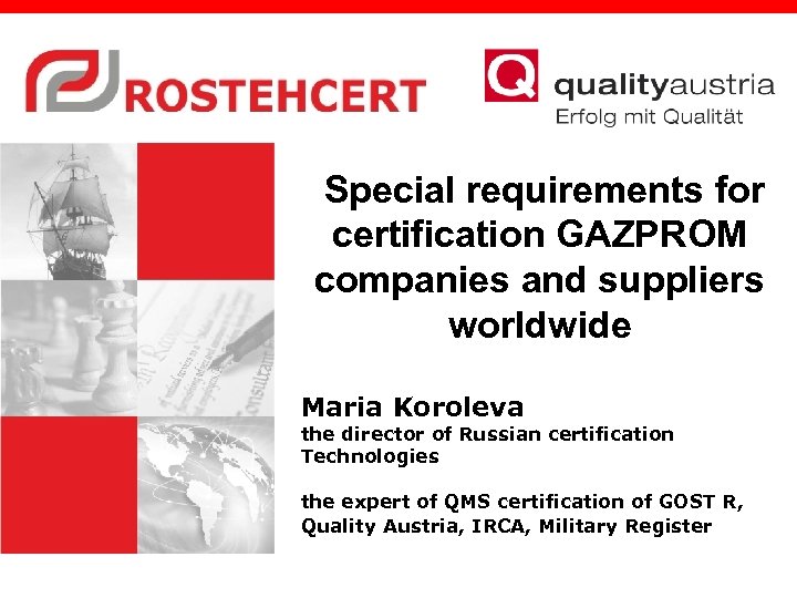 Special requirements for certification GAZPROM companies and suppliers worldwide Maria Koroleva the director of