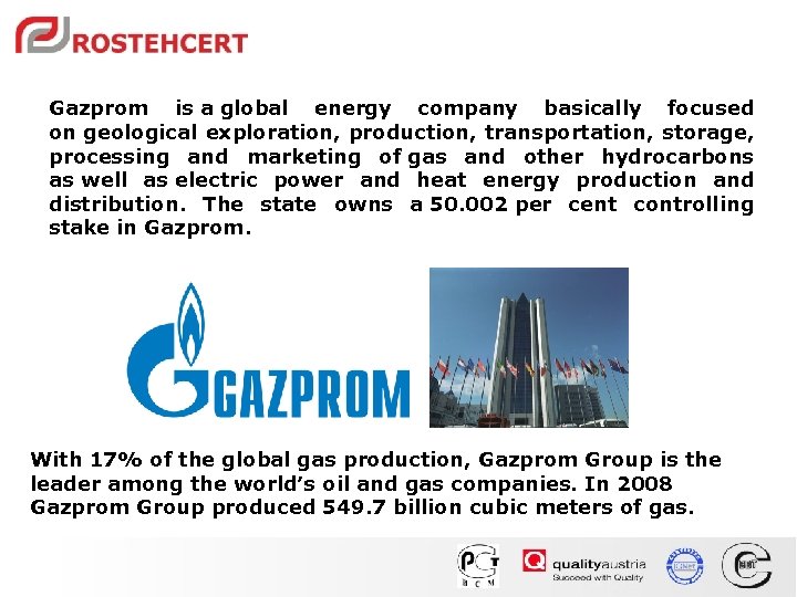Gazprom is a global energy company basically focused on geological exploration, production, transportation, storage,