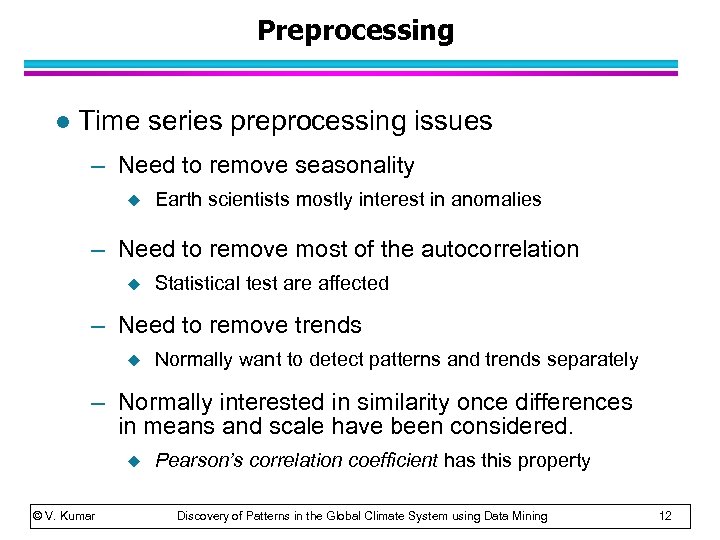 Preprocessing l Time series preprocessing issues – Need to remove seasonality u Earth scientists