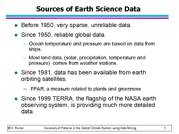 Sources of Earth Science Data l Before 1950, very sparse, unreliable data. l Since