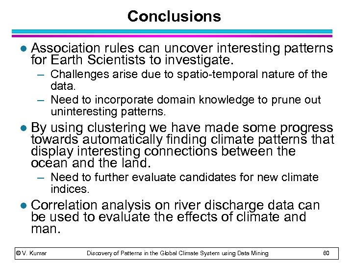 Conclusions l Association rules can uncover interesting patterns for Earth Scientists to investigate. –