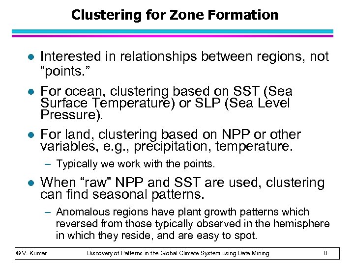 Clustering for Zone Formation l l l Interested in relationships between regions, not “points.