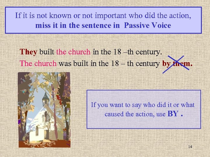 If it is not known or not important who did the action, miss it