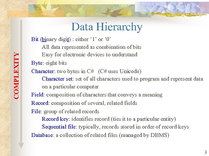 COMPLEXITY Data Hierarchy Bit (binary digit) : either ‘ 1’ or ‘ 0’ All